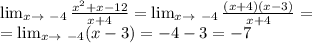 \lim_{x \to \ -4} \frac{x^2+x-12}{x+4} = \lim_{x \to \ -4} \frac{(x+4)(x-3)}{x+4} =\\= \lim_{x \to \ -4} (x-3)=-4-3=-7