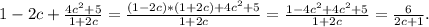 1-2c+\frac{4c^2+5}{1+2c}=\frac{(1-2c)*(1+2c)+4c^2+5}{1+2c} =\frac{1-4c^2+4c^2+5}{1+2c} =\frac{6}{2c+1} .