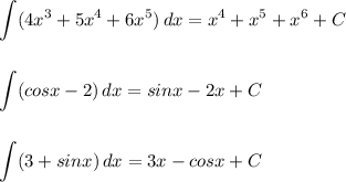 \displaystyle \int (4x^3+5x^4+6x^5)\, dx=x^4+x^5+x^6+C\\\\\\\int (cosx-2)\, dx=sinx-2x+C\\\\\\\int (3+sinx)\, dx=3x-cosx+C