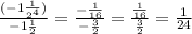 \frac{( - 1 \frac{1}{2 {}^4{} } )}{ - 1 \frac{1}{2} } = \frac{ - \frac{1}{16} }{ - \frac{3}{2} } = \frac{ \frac{1}{16} }{ \frac{3}{2} } = \frac{1}{24}