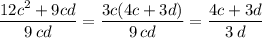 \dfrac{12c^2+9cd}{9\, cd}=\dfrac{3c(4c+3d)}{9\, cd}=\dfrac{4c+3d}{3\, d}