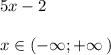 5x-2\\\\x\in (-\infty ;+\infty \, )