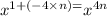 {x}^{1 + ( - 4 \times n) = } {x}^{4n}