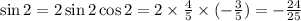 \sin2 = 2 \sin2 \cos2 = 2 \times \frac{4}{5} \times ( - \frac{3}{5} ) = - \frac{24}{25}