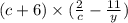 (c + 6) \times ( \frac{2}{c} - \frac{11}{y} )