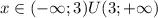 x \in(- \infty ;3)U(3; + \infty )