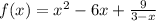 f(x) = {x}^{2} - 6x + \frac{9}{3 - x}