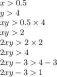 x 0.5 \\ y 4 \\ xy 0.5 \times 4 \\ xy 2 \\ 2xy 2 \times 2 \\ 2xy 4 \\ 2xy - 3 4 - 3 \\ 2xy - 3 1