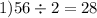 1)56 \div 2 = 28