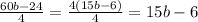 \frac{60b - 24}{4} = \frac{4(15b - 6)}{4} = 15b - 6