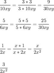 \displaystyle\\\frac{3}{10xy}=\frac{3*3}{3*10xy}=\frac{9}{30xy}\\\\\\\frac{5}{6xy} =\frac{5*5}{5*6xy}=\frac{25}{30xy}\\\\\\\\\frac{1}{2x}=\frac{x*1}{x*2x} =\frac{x}{2x^2}\\\\\\\frac{3}{2x^2}