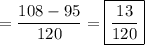 =\dfrac{108-95}{120}=\boxed{\dfrac{13}{120}}