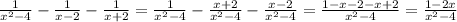 \frac{1}{x^{2} -4} -\frac{1}{x -2}-\frac{1}{x +2}=\frac{1}{x^{2} -4}-\frac{x+2}{x^{2} -4}-\frac{x-2}{x^{2} -4}=\frac{1-x-2-x+2}{x^{2} -4}=\frac{1-2x}{x^{2} -4}