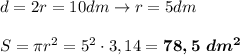 d=2r=10dm \to r=5dm \\\\ S=\pi r^2 =5^2\cdot 3,14 =\boldsymbol {78,5 \ dm^2}