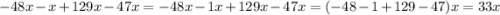 -48x-x+129x-47x=-48x-1x+129x-47x=(-48-1+129-47)x=33x