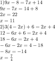 1)9x-8=7x+14\\9x-7x=14+8\\2x=22\\x=11\\2)3(4-2x)+6=2x+4\\12-6x+6=2x+4\\18-6x=2x+4\\-6x-2x=4-18\\-8x=-14\\x=\frac{7}{4}