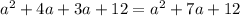 {a}^{2} + 4a + 3a + 12 = {a}^{2} + 7a + 12