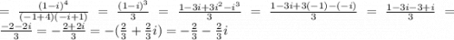 =\frac{(1-i)^{4} }{(-1+4)(-i+1)} =\frac{(1-i)^{3} }{3} = \frac{1-3i+3i^{2}-i^{3} }{3} =\frac{1-3i+3(-1)-(-i)}{3} = \frac{1-3i-3+i}{3} =\frac{-2-2i}{3} =-\frac{2+2i}{3} =-(\frac{2}{3} +\frac{2}{3} i)=-\frac{2}{3} -\frac{2}{3} i