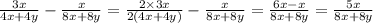 \frac{3x}{4x + 4y} - \frac{x}{8x + 8y} = \frac{2 \times 3x}{2(4x + 4y)} - \frac{x}{8x + 8y} = \frac{6x - x}{8x + 8y} = \frac{5x}{8x + 8y}