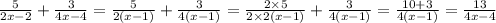 \frac{5}{2x - 2} + \frac{3}{4x - 4} = \frac{5}{2(x - 1)} + \frac{3}{4(x - 1)} = \frac{2 \times 5}{2 \times 2(x - 1)} + \frac{3}{4(x - 1)} = \frac{10 + 3}{4(x - 1)} = \frac{13}{4x - 4}