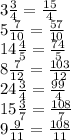 3\frac{3}{4} = \frac{15}{4} \\5\frac{7}{10} =\frac{57}{10}\\14\frac{4}{5} = \frac{74}{5}\\8\frac{7}{12} = \frac{103}{12}\\24\frac{3}{4} = \frac{99}{4}\\15\frac{3}{7} = \frac{108}{7}\\9\frac{9}{11} = \frac{108}{11}