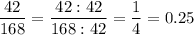 \displaystyle \frac{42}{168} =\frac{42:42}{168:42} =\frac{1}{4} =0.25