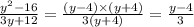 \frac{y {}^{2} - 16 }{3y + 12} = \frac{(y - 4) \times (y + 4)}{3(y + 4)} = \frac{y - 4}{3}