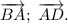 \overrightarrow{BA};\;\overrightarrow{AD}.