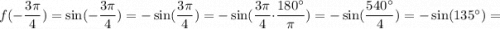 f(-\dfrac{3\pi }{4}) = \sin ( -\dfrac{3\pi }{4}) = -\sin ( \dfrac{3\pi }{4}) = -\sin ( \dfrac{3\pi }{4}\cdot \dfrac{180^{\circ}}{\pi } ) = -\sin(\dfrac{540^{\circ}}{4} ) = -\sin(135^{\circ})=