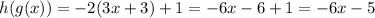 h(g(x))= -2(3x+3)+1=-6x-6+1=-6x-5