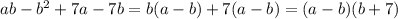 ab-b^{2}+7a-7b=b(a-b)+7(a-b)=(a-b)(b+7)