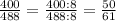 \frac{400}{488}=\frac{400:8}{488:8}=\frac{50}{61}