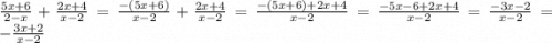 \frac{5x + 6}{2 - x} + \frac{2x + 4}{x - 2} =\frac{-\left(5x+6\right)}{x-2}+\frac{2x+4}{x-2} =\frac{-\left(5x+6\right)+2x+4}{x-2} =\frac{-5x-6+2x+4}{x-2} =\frac{-3x-2}{x-2} =-\frac{3x+2}{x-2}