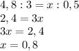 4,8:3=x:0,5\\2,4=3x\\3x=2,4\\x=0,8