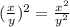 (\frac{x}{y})^{2} =\frac{x^2}{y^2}