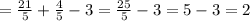 =\frac{21}{5} +\frac{4}{5} -3 =\frac{25}{5}-3=5-3=2