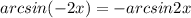 arcsin(-2x) = -arcsin2x