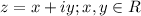 z=x+iy;x,y\in R