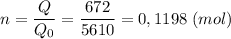 \displaystyle n=\frac{Q}{Q_{0} } =\frac{672}{5610} =0,1198\;(mol)