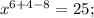 x^{6+4-8}=25;