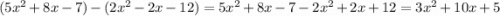 (5x^{2}+8x-7)-(2x^{2} -2x-12)=5x^{2} +8x-7-2x^{2} +2x+12=3x^{2} +10x+5