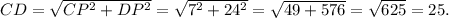 CD = \sqrt{CP^2+DP^2} =\sqrt{7^2+24^2}=\sqrt{49+576}=\sqrt{625}=25.