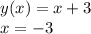 y(x) = x + 3 \\ x = - 3