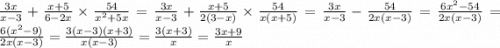 \frac{3x}{x - 3} + \frac{x + 5}{6 - 2x} \times \frac{54}{ {x}^{2} + 5x} = \frac{3x}{x - 3} + \frac{x + 5}{2(3 - x)} \times \frac{54}{x(x + 5)} = \frac{3x}{x - 3} - \frac{ 54}{2x(x - 3)} = \frac{6 {x}^{2} - 54}{2x(x - 3)} = \frac{6( {x }^{2} - 9 )}{2x(x - 3)} = \frac{3(x - 3)(x + 3)}{x(x - 3)} = \frac{3(x + 3)}{x} = \frac{3x + 9}{x}