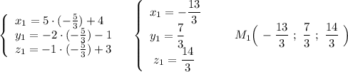 \left\{\begin{array}{l}x_1=5\cdot (-\frac{5}{3})+4\\y_1=-2\cdot (-\frac{5}{3})-1\\z_1=-1\cdot (-\frac{5}{3})+3\end{array}\right\ \ \ \left\{\begin{array}{l}x_1=-\dfrac{13}{3}\\y_1=\dfrac{7}{3}\\\ z_1=\dfrac{14}{3}\end{array}\right\ \ \ \ \ \ M_1\Big(\, -\dfrac{13}{3} \ ;\ \dfrac{7}{3}\ ;\ \dfrac{14}{3}\ \Big)