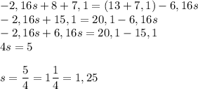 -2,16s+8+7,1=(13+7,1)-6,16s\\-2,16s+15,1=20,1-6,16s\\-2,16s+6,16s=20,1-15,1\\4s=5\\\\s = \dfrac{5}{4} = 1\dfrac{1}{4} = 1,25