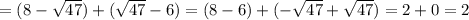 =(8-\sqrt{47} )+(\sqrt{47} -6)=(8-6)+(-\sqrt{47} +\sqrt{47} )=2+0=2