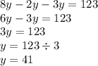 8y - 2y - 3y = 123 \\ 6y - 3y = 123 \\ 3y = 123 \\ y = 123 \div 3 \\ y = 41