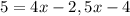 5=4x-2,5x-4