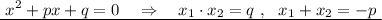 \displaystyle \underline{\ x^2+px+q=0\ \ \ \Rightarrow \ \ \ x_1\cdot x_2=q\ ,\ \ x_1+x_2=-p\ }